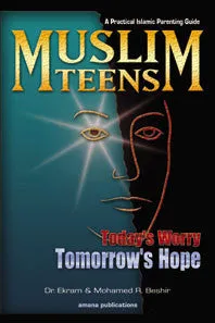 A Practical Islamic Parenting Guide: Muslim Teens